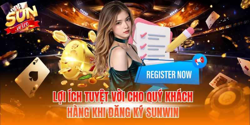 Lợi ích tuyệt vời cho quý khách hàng khi đăng ký Sunwin